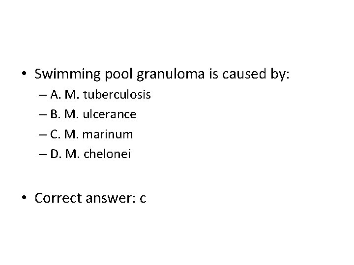  • Swimming pool granuloma is caused by: – A. M. tuberculosis – B.