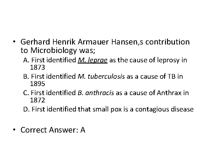  • Gerhard Henrik Armauer Hansen, s contribution to Microbiology was; A. First identified