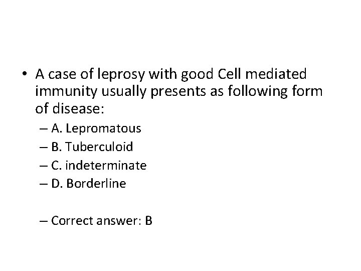  • A case of leprosy with good Cell mediated immunity usually presents as