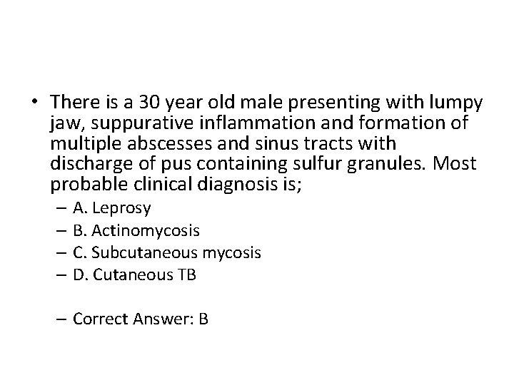  • There is a 30 year old male presenting with lumpy jaw, suppurative