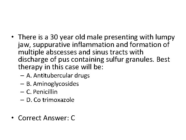  • There is a 30 year old male presenting with lumpy jaw, suppurative