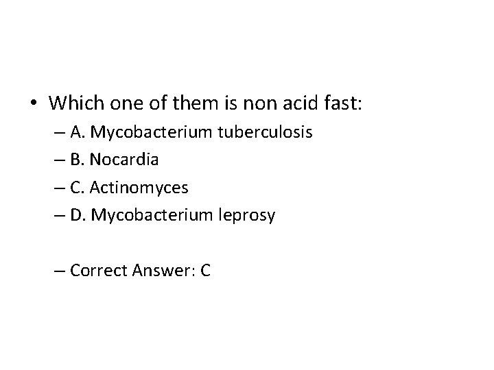  • Which one of them is non acid fast: – A. Mycobacterium tuberculosis