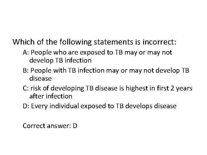Which of the following statements is incorrect: A: People who are exposed to TB
