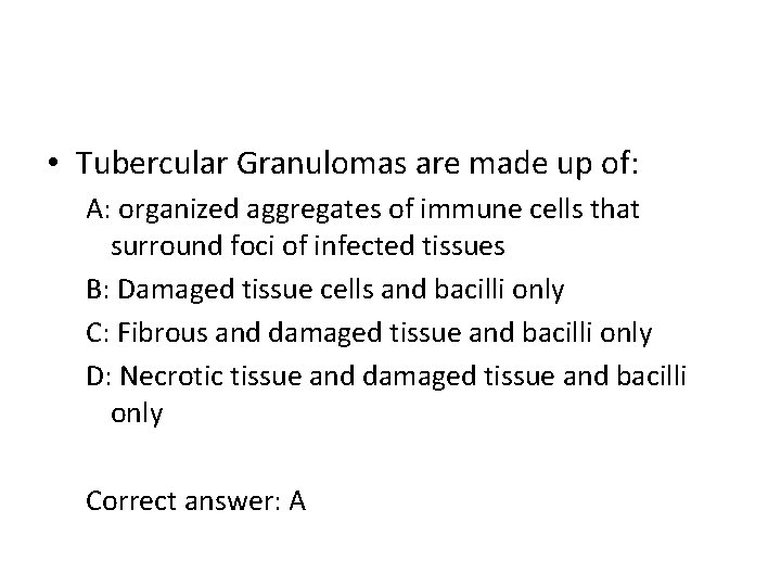  • Tubercular Granulomas are made up of: A: organized aggregates of immune cells