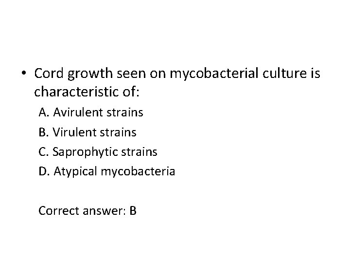  • Cord growth seen on mycobacterial culture is characteristic of: A. Avirulent strains