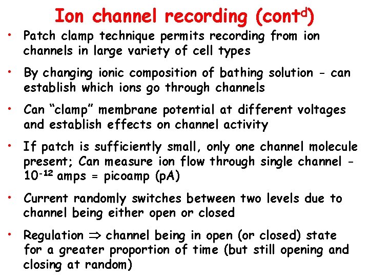 Ion channel recording (contd) • Patch clamp technique permits recording from ion channels in