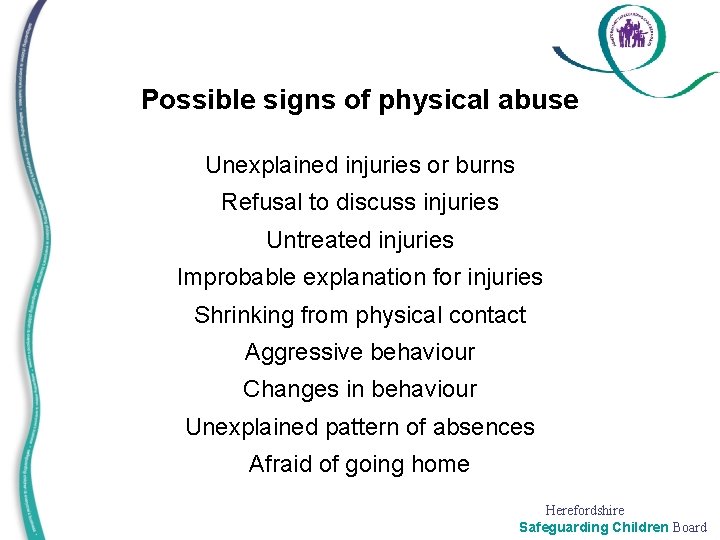 Possible signs of physical abuse Unexplained injuries or burns Refusal to discuss injuries Untreated