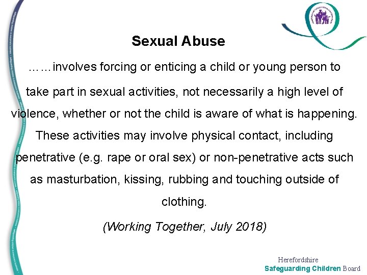 Sexual Abuse ……involves forcing or enticing a child or young person to take part