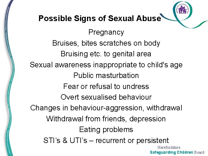 Possible Signs of Sexual Abuse Pregnancy Bruises, bites scratches on body Bruising etc. to