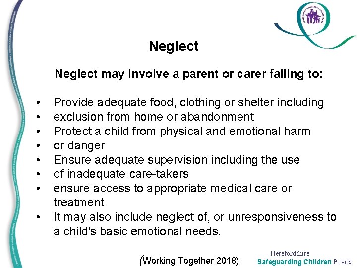Neglect may involve a parent or carer failing to: • • Provide adequate food,
