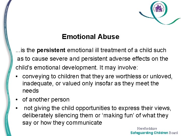 Emotional Abuse. . . is the persistent emotional ill treatment of a child such