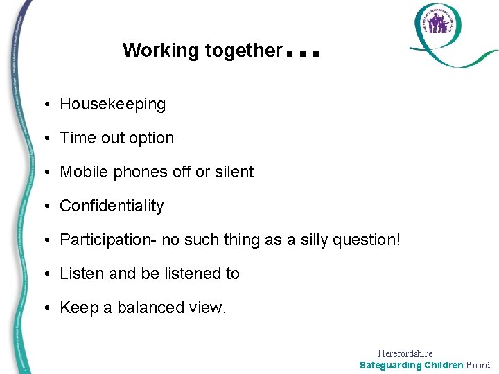 Working together … • Housekeeping • Time out option • Mobile phones off or