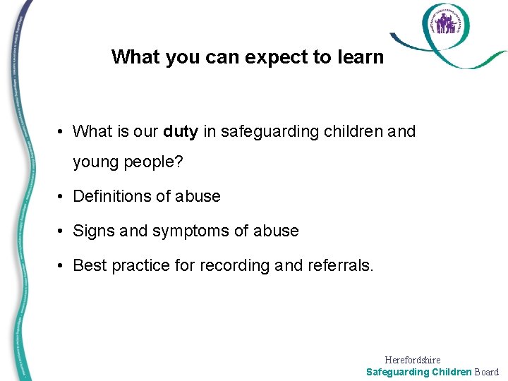 What you can expect to learn • What is our duty in safeguarding children