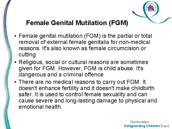 Female Genital Mutilation (FGM) • Female genital mutilation (FGM) is the partial or total