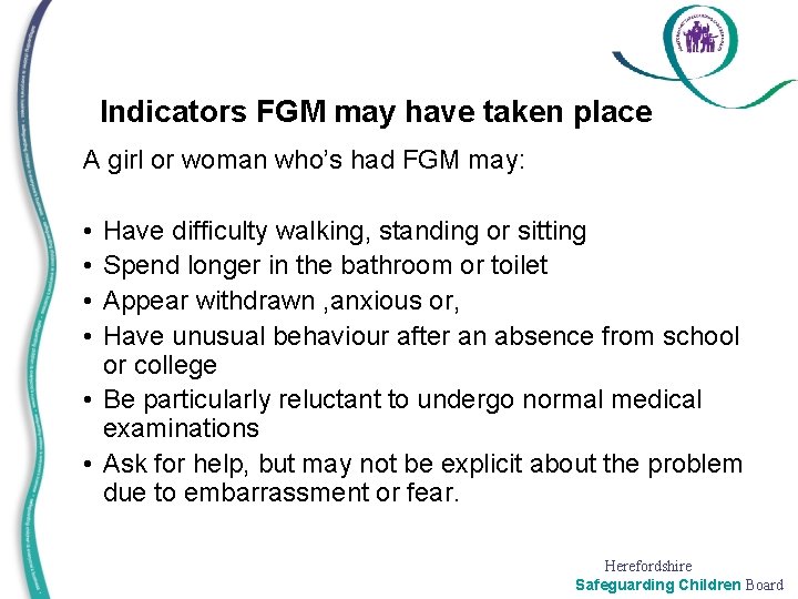 Indicators FGM may have taken place A girl or woman who’s had FGM may:
