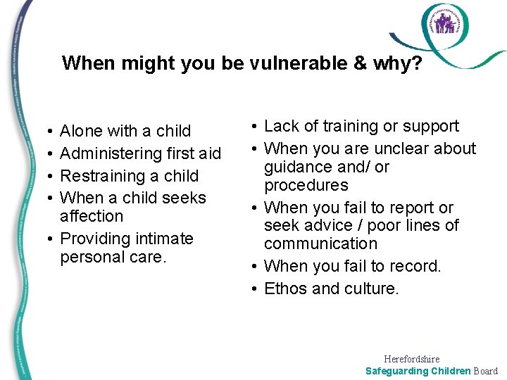 When might you be vulnerable & why? • • Alone with a child Administering