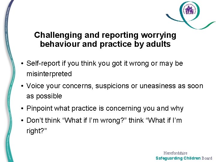 Challenging and reporting worrying behaviour and practice by adults • Self-report if you think