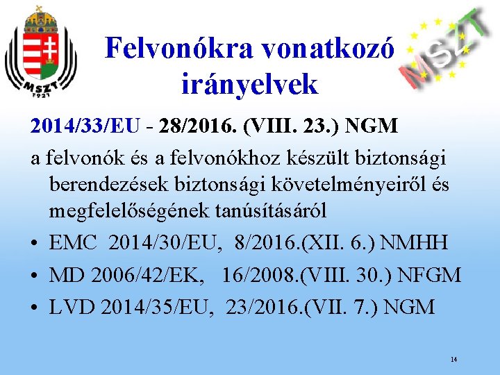 Felvonókra vonatkozó irányelvek 2014/33/EU - 28/2016. (VIII. 23. ) NGM a felvonók és a