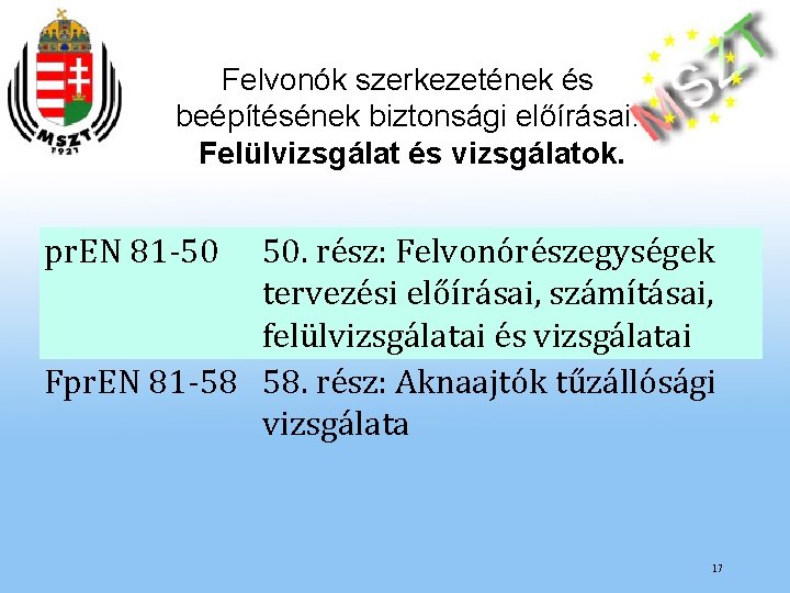 Felvonók szerkezetének és beépítésének biztonsági előírásai. Felülvizsgálat és vizsgálatok. pr. EN 81 -50 50.