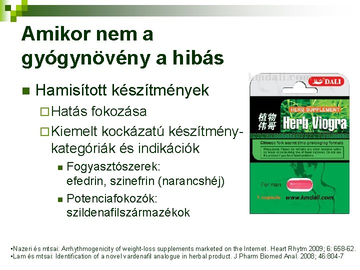 Amikor nem a gyógynövény a hibás n Hamisított készítmények ¨ Hatás fokozása ¨ Kiemelt