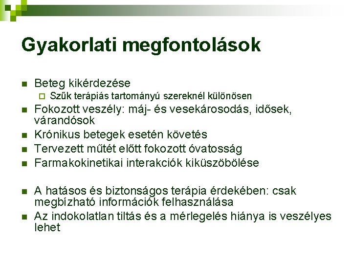 Gyakorlati megfontolások n Beteg kikérdezése ¨ n n n Szűk terápiás tartományú szereknél különösen