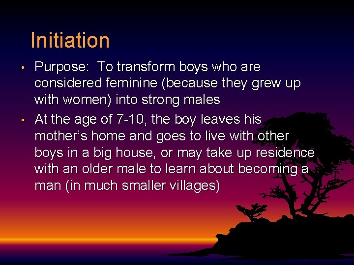 Initiation • • Purpose: To transform boys who are considered feminine (because they grew