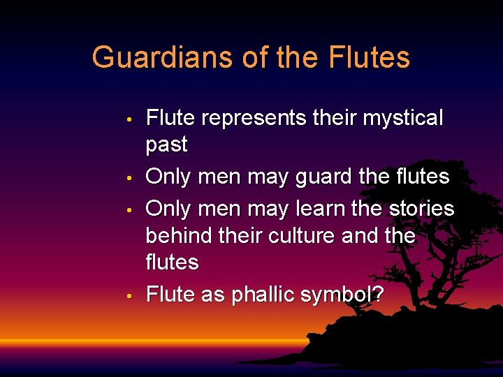 Guardians of the Flutes • • Flute represents their mystical past Only men may