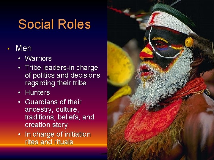 Social Roles • Men • Warriors • Tribe leaders-in charge of politics and decisions