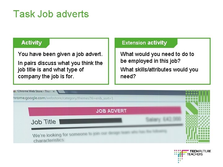 Task Job adverts Activity You have been given a job advert. In pairs discuss