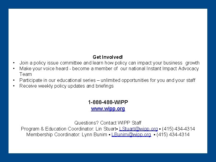  • • Get Involved! Join a policy issue committee and learn how policy