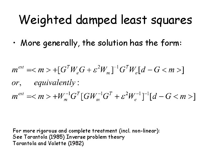 Weighted damped least squares • More generally, the solution has the form: For more