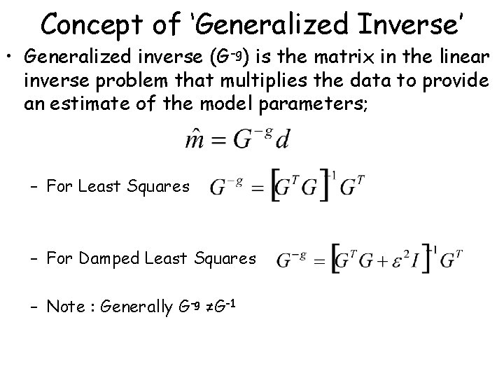 Concept of ‘Generalized Inverse’ • Generalized inverse (G-g) is the matrix in the linear