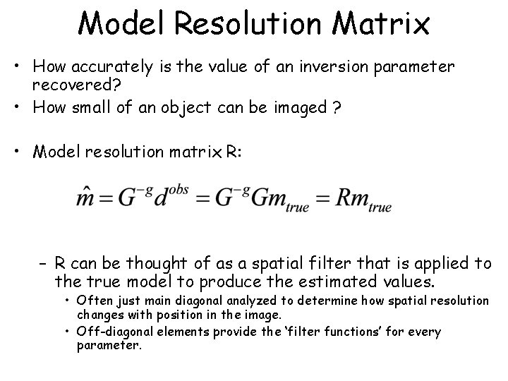 Model Resolution Matrix • How accurately is the value of an inversion parameter recovered?