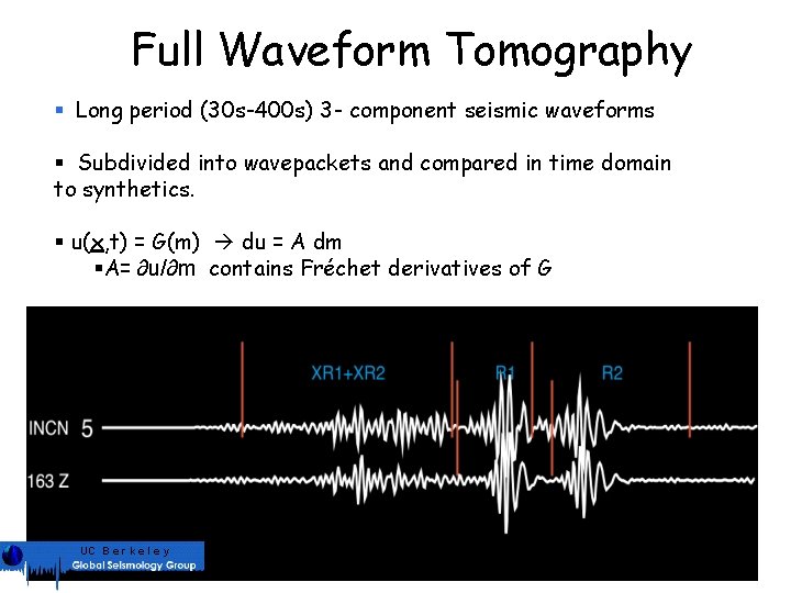 Full Waveform Tomography § Long period (30 s-400 s) 3 - component seismic waveforms