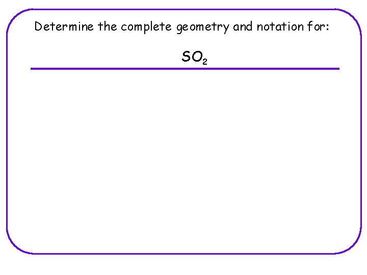 Determine the complete geometry and notation for: SO 2 