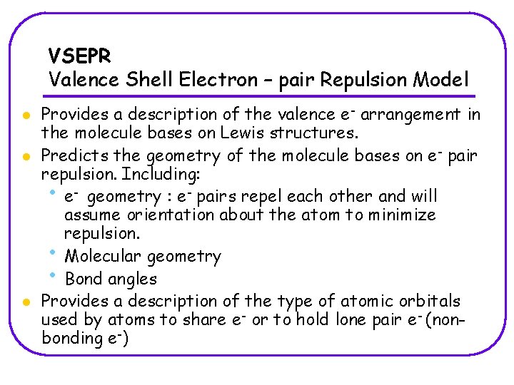 VSEPR Valence Shell Electron – pair Repulsion Model l Provides a description of the