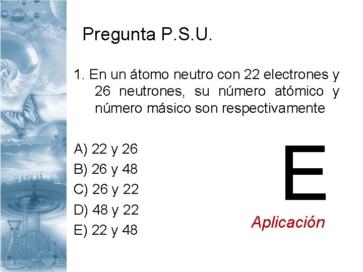 Pregunta P. S. U. 1. En un átomo neutro con 22 electrones y 26