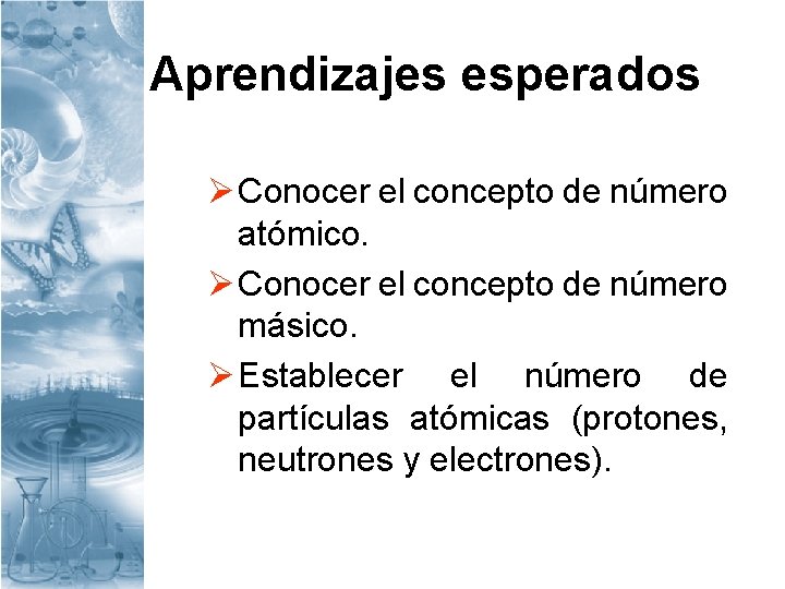 Aprendizajes esperados Ø Conocer el concepto de número atómico. Ø Conocer el concepto de