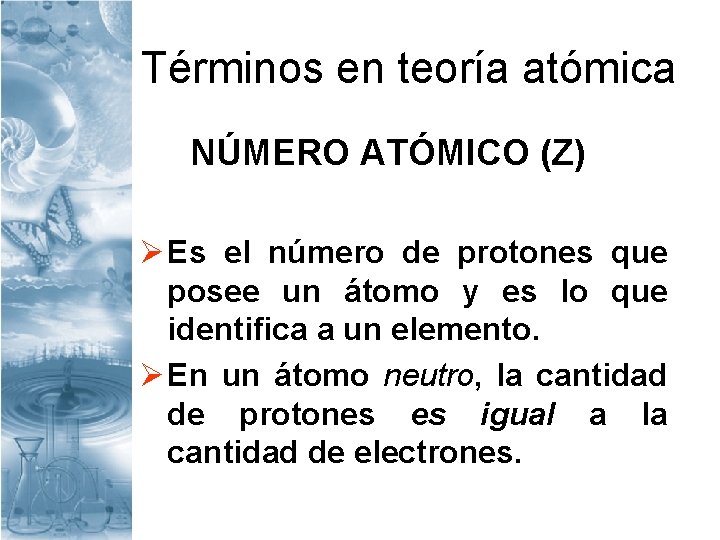 Términos en teoría atómica NÚMERO ATÓMICO (Z) Ø Es el número de protones que