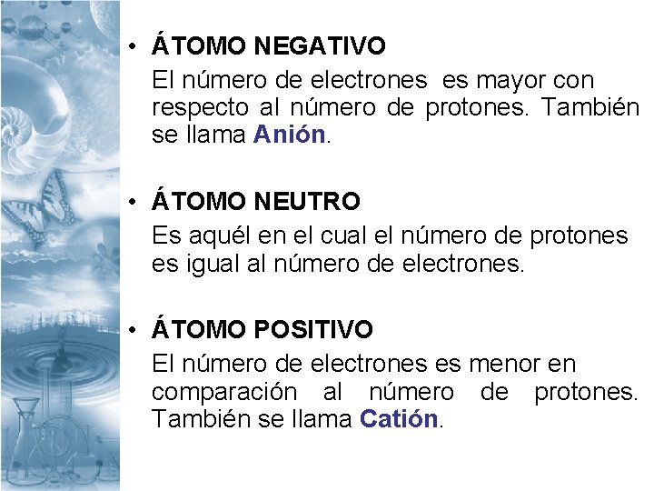  • ÁTOMO NEGATIVO El número de electrones es mayor con respecto al número