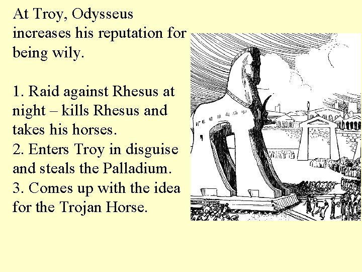 At Troy, Odysseus increases his reputation for being wily. 1. Raid against Rhesus at