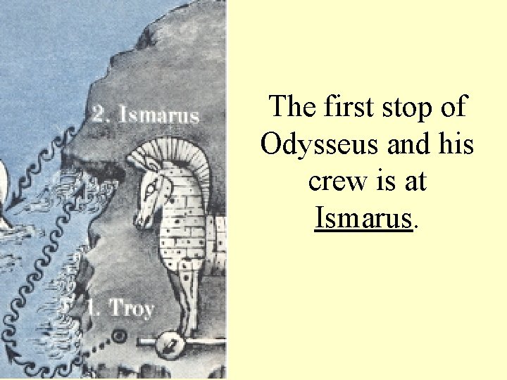 The first stop of Odysseus and his crew is at Ismarus. 