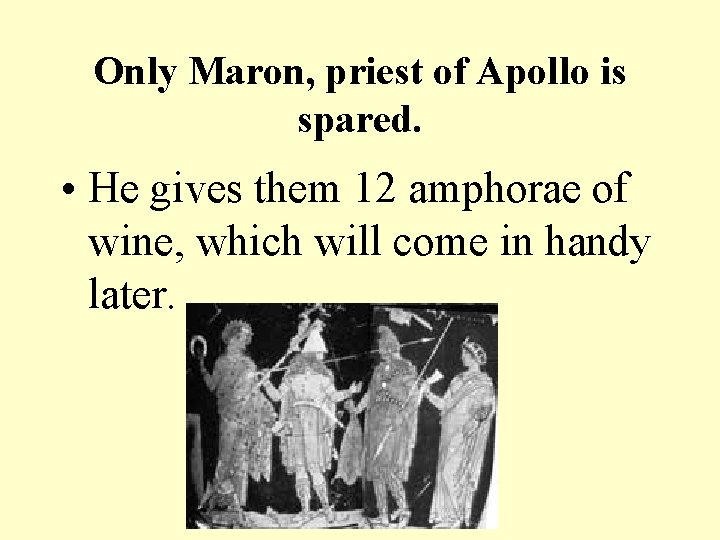 Only Maron, priest of Apollo is spared. • He gives them 12 amphorae of