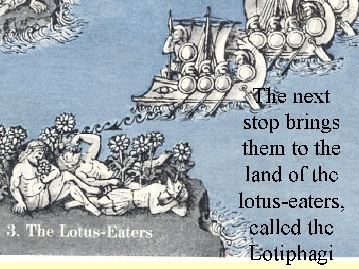 The next stop brings them to the land of the lotus-eaters, called the Lotiphagi