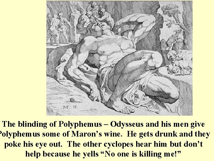 The blinding of Polyphemus – Odysseus and his men give Polyphemus some of Maron’s