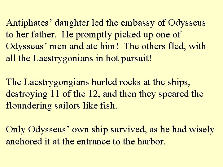 Antiphates’ daughter led the embassy of Odysseus to her father. He promptly picked up