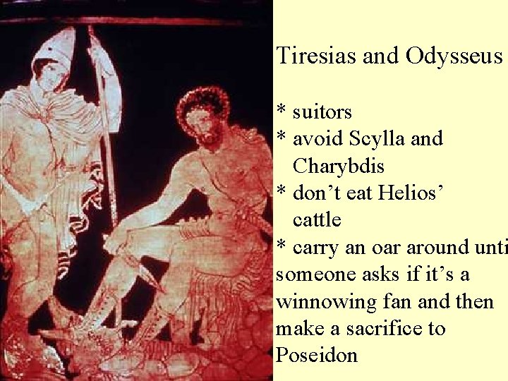 Tiresias and Odysseus * suitors * avoid Scylla and Charybdis * don’t eat Helios’