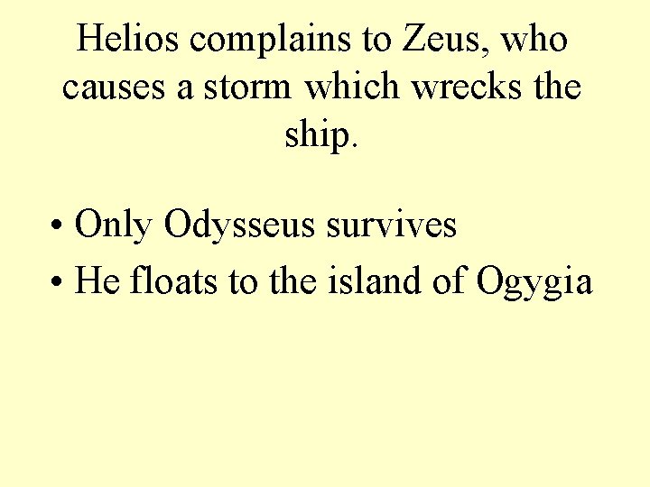 Helios complains to Zeus, who causes a storm which wrecks the ship. • Only