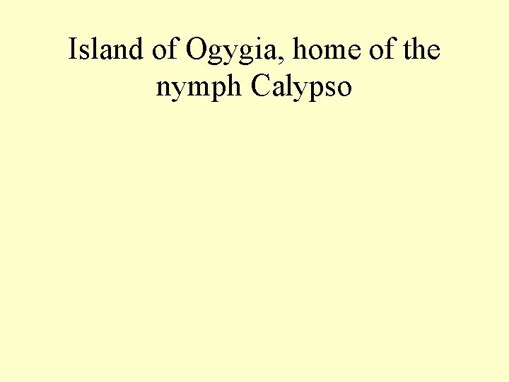 Island of Ogygia, home of the nymph Calypso 