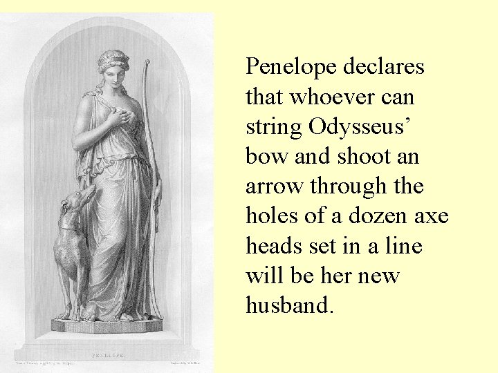 Penelope declares that whoever can string Odysseus’ bow and shoot an arrow through the